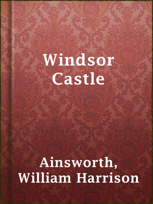 Title details for Windsor Castle by William Harrison Ainsworth - Available